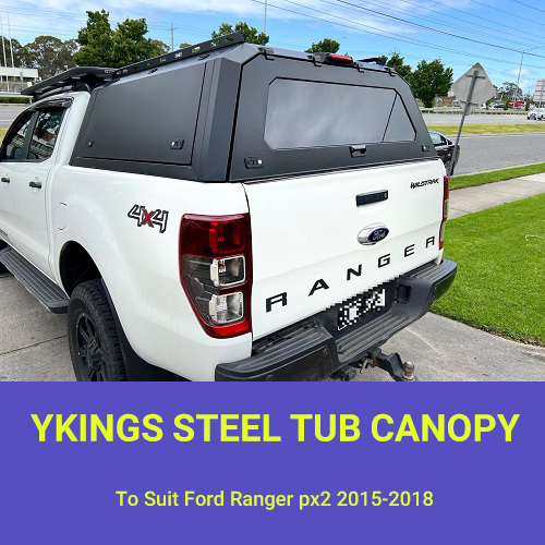 Ykings4x4 STEEL TUB CANOPY FOR FORD RANGER PX2 2015-2018